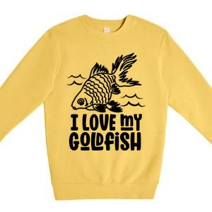 I Love My Goldfish Owner Goldfishs Lover Funny Gift Premium Crewneck Sweatshirt