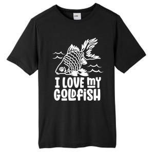 I Love My Goldfish Owner Goldfishs Lover Funny Gift Tall Fusion ChromaSoft Performance T-Shirt