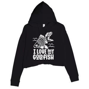 I Love My Goldfish Owner Goldfishs Lover Funny Gift Crop Fleece Hoodie