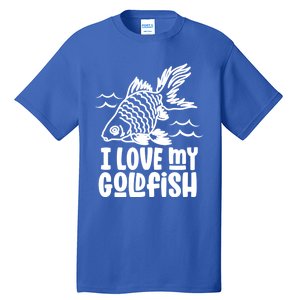 I Love My Goldfish Owner Goldfishs Lover Funny Gift Tall T-Shirt