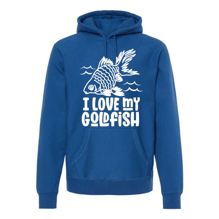 I Love My Goldfish Owner Goldfishs Lover Funny Gift Premium Hoodie