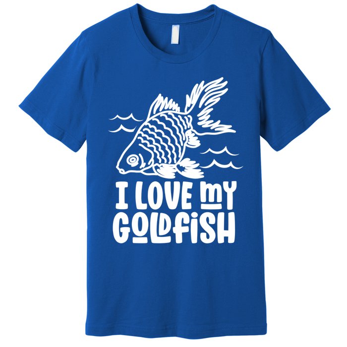 I Love My Goldfish Owner Goldfishs Lover Funny Gift Premium T-Shirt