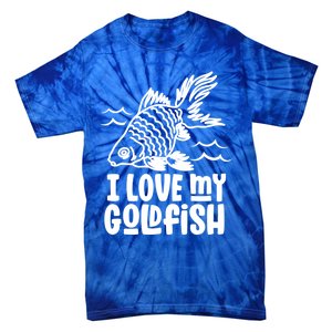 I Love My Goldfish Owner Goldfishs Lover Funny Gift Tie-Dye T-Shirt