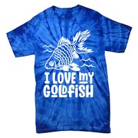 I Love My Goldfish Owner Goldfishs Lover Funny Gift Tie-Dye T-Shirt