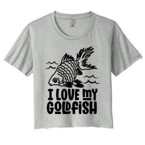 I Love My Goldfish Owner Goldfishs Lover Funny Gift Women's Crop Top Tee