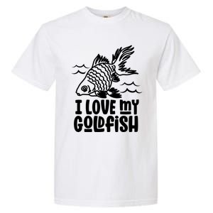 I Love My Goldfish Owner Goldfishs Lover Funny Gift Garment-Dyed Heavyweight T-Shirt