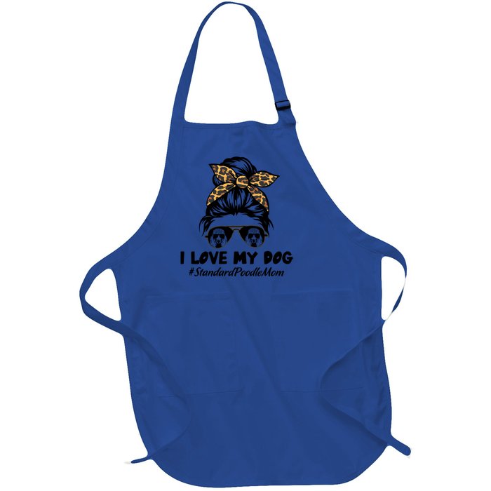 I Love My Dog Standard Poodle Mom Messy Bun Hair Mom Life Gift Full-Length Apron With Pockets