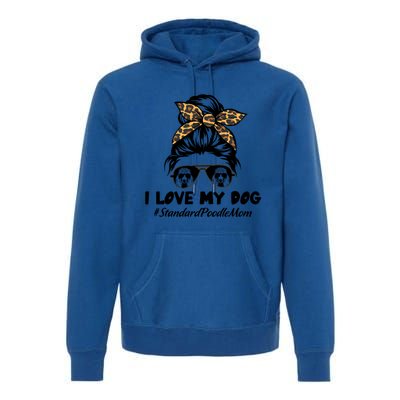 I Love My Dog Standard Poodle Mom Messy Bun Hair Mom Life Gift Premium Hoodie