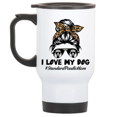 I Love My Dog Standard Poodle Mom Messy Bun Hair Mom Life Gift Stainless Steel Travel Mug