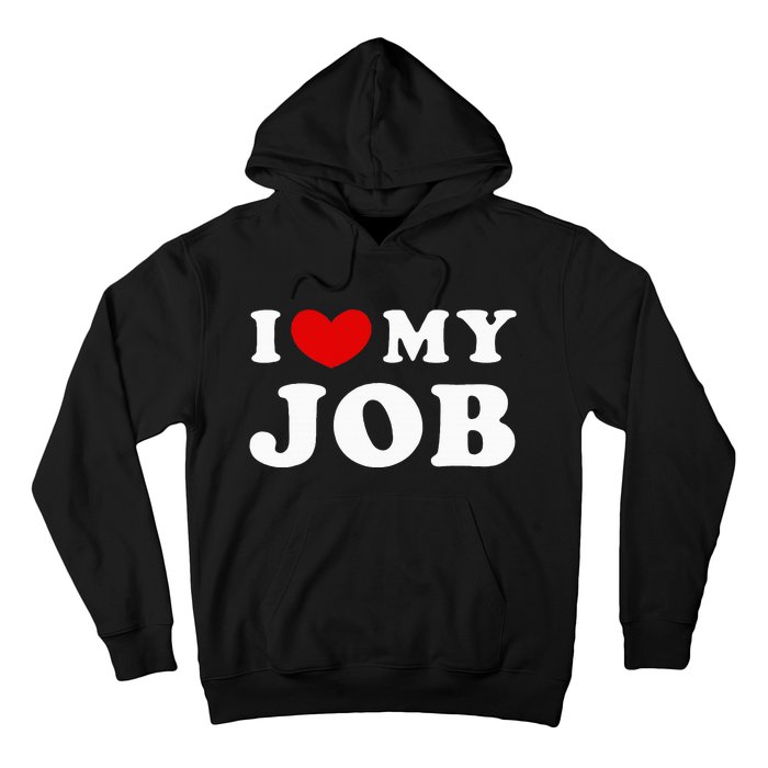 I Love My Job I Heart My Job Hoodie