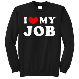 I Love My Job I Heart My Job Sweatshirt