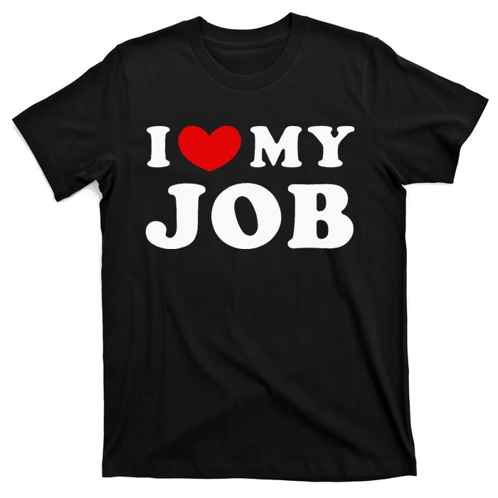 I Love My Job I Heart My Job T-Shirt