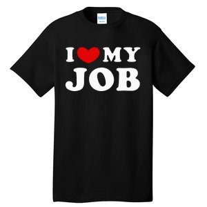 I Love My Job I Heart My Job Tall T-Shirt