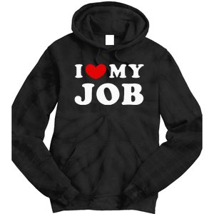 I Love My Job I Heart My Job Tie Dye Hoodie