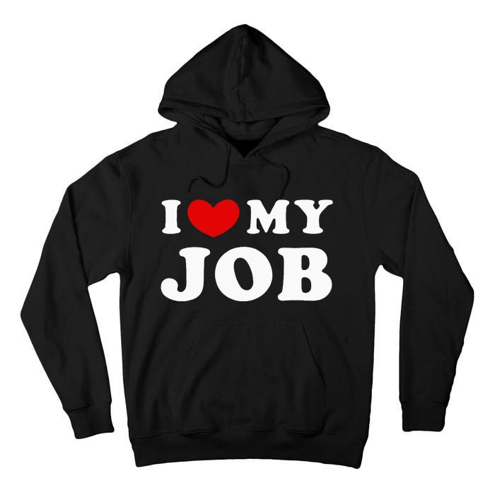 I Love My Job I Heart My Job Tall Hoodie