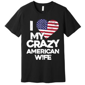 I Love My Crazy American Wife Funny Married Couple Premium T-Shirt