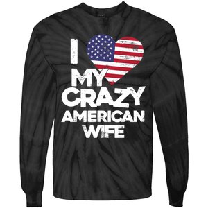 I Love My Crazy American Wife Funny Married Couple Tie-Dye Long Sleeve Shirt