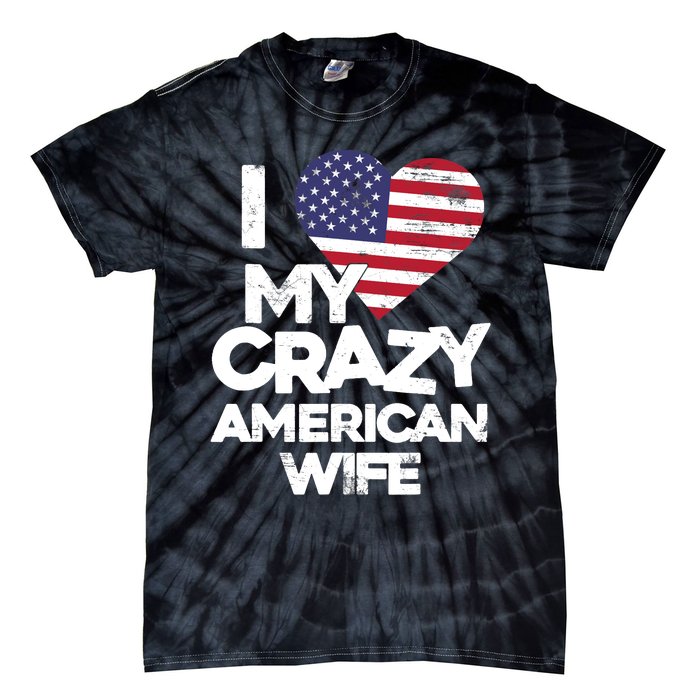 I Love My Crazy American Wife Funny Married Couple Tie-Dye T-Shirt