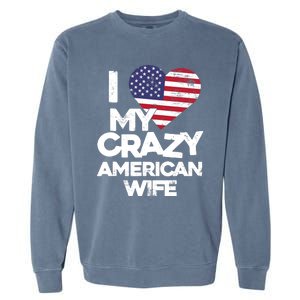 I Love My Crazy American Wife Funny Married Couple Garment-Dyed Sweatshirt