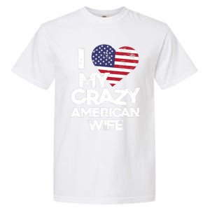 I Love My Crazy American Wife Funny Married Couple Garment-Dyed Heavyweight T-Shirt