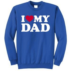 I Love My Dad Cool Gift Tall Sweatshirt