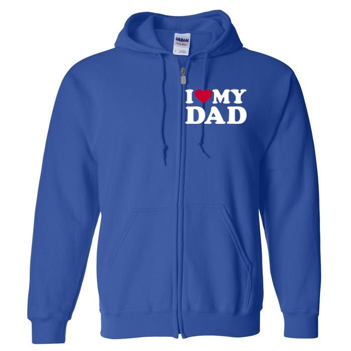 I Love My Dad Cool Gift Full Zip Hoodie