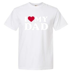 I Love My Dad Cool Gift Garment-Dyed Heavyweight T-Shirt