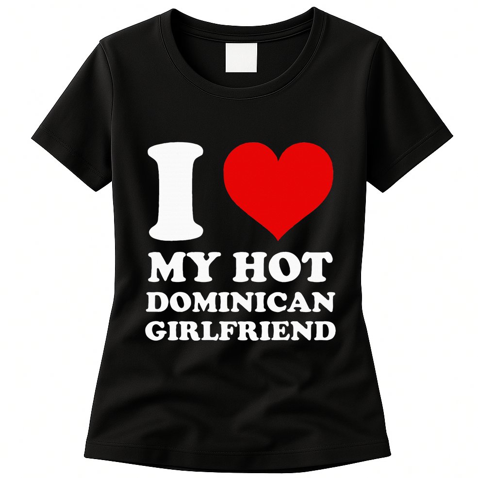 I Love My Hot Dominican Girlfriend I Heart My Dominican Gf Womens T-Shirt