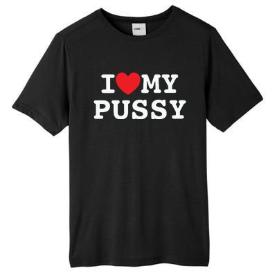 I Love My Pussy Tall Fusion ChromaSoft Performance T-Shirt