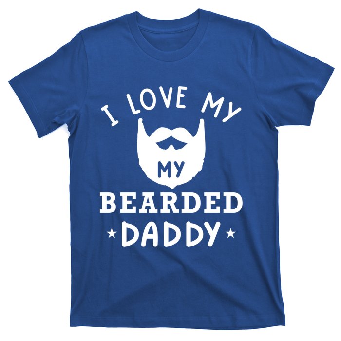 I Love My Bearded Dad Gift For Dad With Beard Father's Day Great Gift T-Shirt