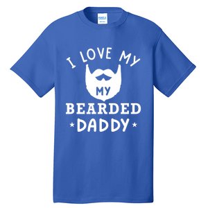 I Love My Bearded Dad Gift For Dad With Beard Father's Day Great Gift Tall T-Shirt