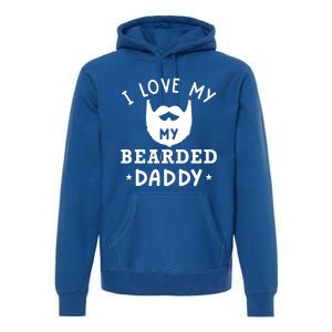 I Love My Bearded Dad Gift For Dad With Beard Father's Day Great Gift Premium Hoodie