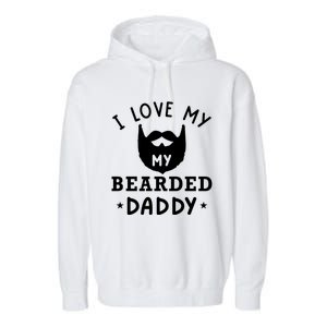 I Love My Bearded Dad Gift For Dad With Beard Father's Day Great Gift Garment-Dyed Fleece Hoodie