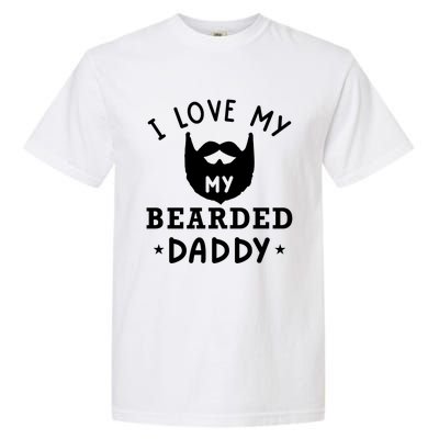 I Love My Bearded Dad Gift For Dad With Beard Father's Day Great Gift Garment-Dyed Heavyweight T-Shirt