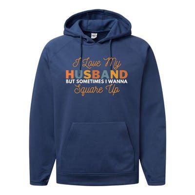 I Love My Husband But Sometimes I Wanna Square Up Performance Fleece Hoodie