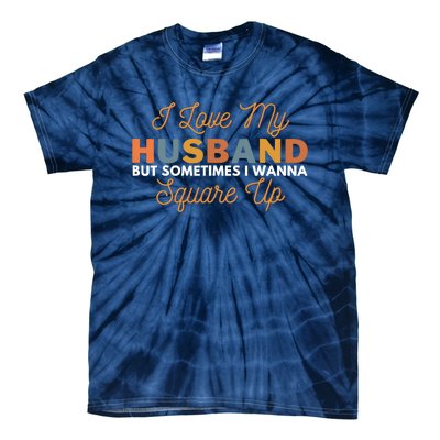 I Love My Husband But Sometimes I Wanna Square Up Tie-Dye T-Shirt