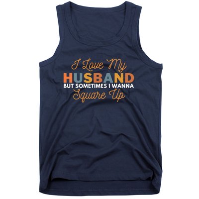 I Love My Husband But Sometimes I Wanna Square Up Tank Top