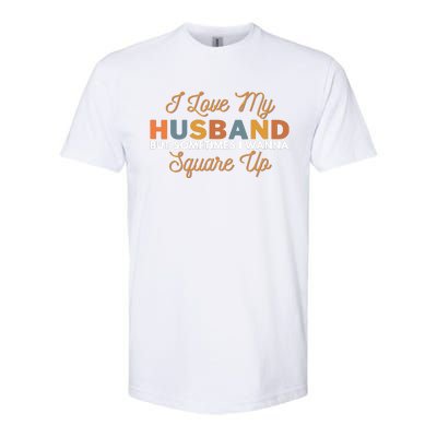 I Love My Husband But Sometimes I Wanna Square Up Softstyle CVC T-Shirt