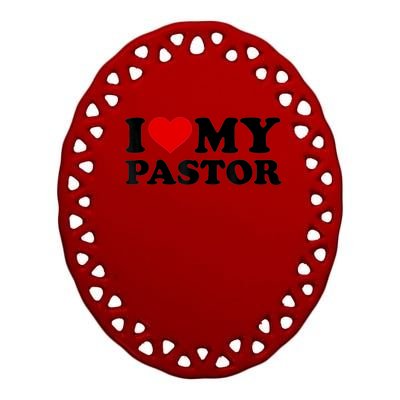 I Love My Pastor Ceramic Oval Ornament