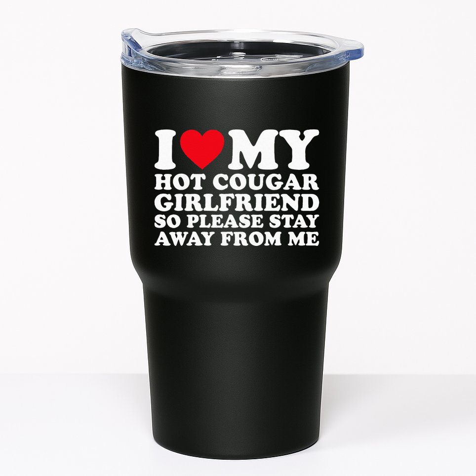 I Love My Hot Cougar Girlfriend So Please Stay Away From Me Tumbler