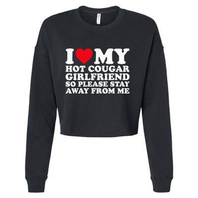 I Love My Hot Cougar Girlfriend So Please Stay Away From Me Cropped Pullover Crew