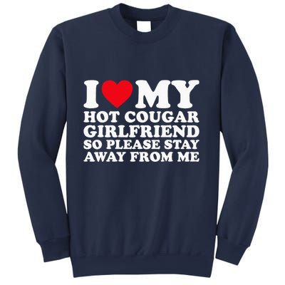 I Love My Hot Cougar Girlfriend So Please Stay Away From Me Sweatshirt