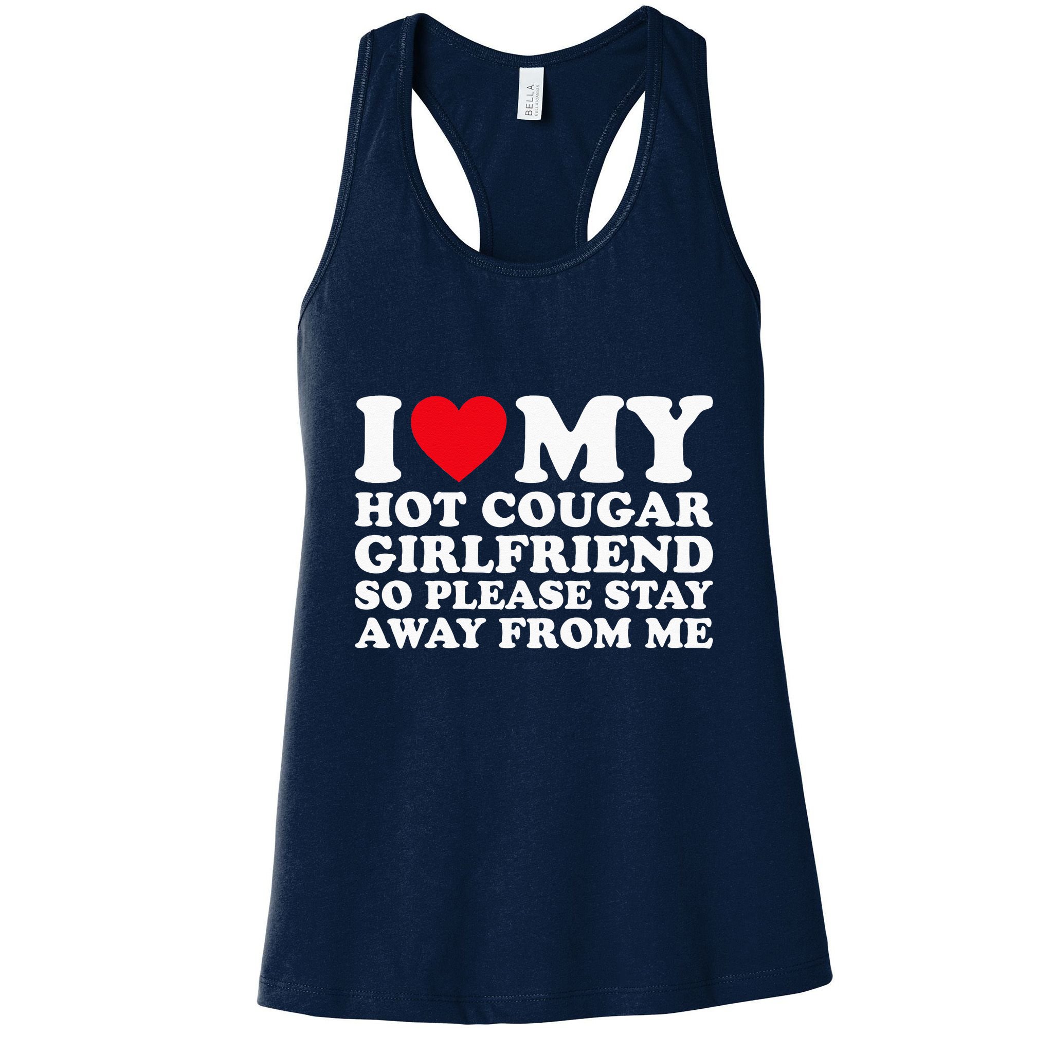 I Love My Hot Cougar Girlfriend So Please Stay Away From Me Womens Tank Top