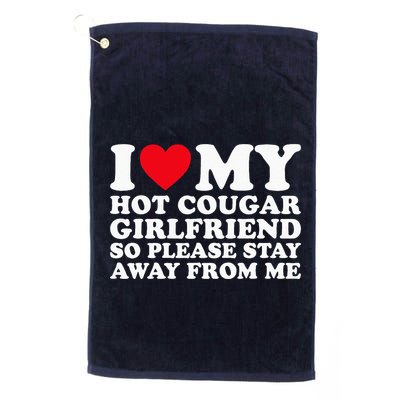 I Love My Hot Cougar Girlfriend So Please Stay Away From Me Golf Towel