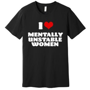 I Love Mentally Unstable  Red Heart Funny Sarcastic Premium T-Shirt