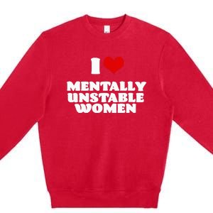 I Love Mentally Unstable  Red Heart Funny Sarcastic Premium Crewneck Sweatshirt