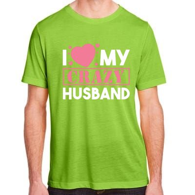 I Love My Crazy Husband Gift Funny Valentines Day Couple Gift Adult ChromaSoft Performance T-Shirt