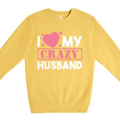 I Love My Crazy Husband Gift Funny Valentines Day Couple Gift Premium Crewneck Sweatshirt