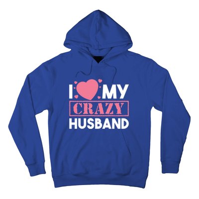 I Love My Crazy Husband Gift Funny Valentines Day Couple Gift Hoodie