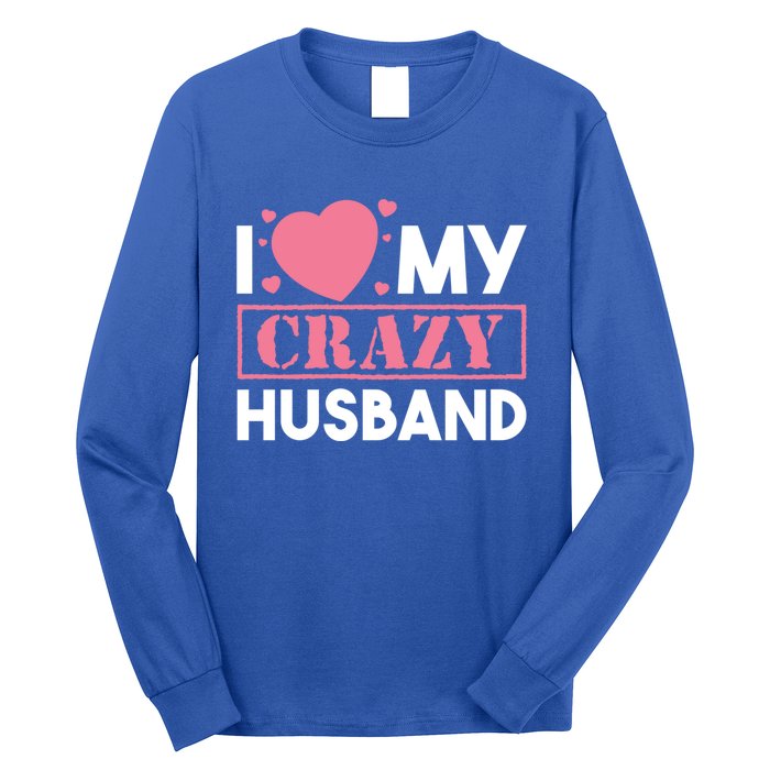 I Love My Crazy Husband Gift Funny Valentines Day Couple Gift Long Sleeve Shirt